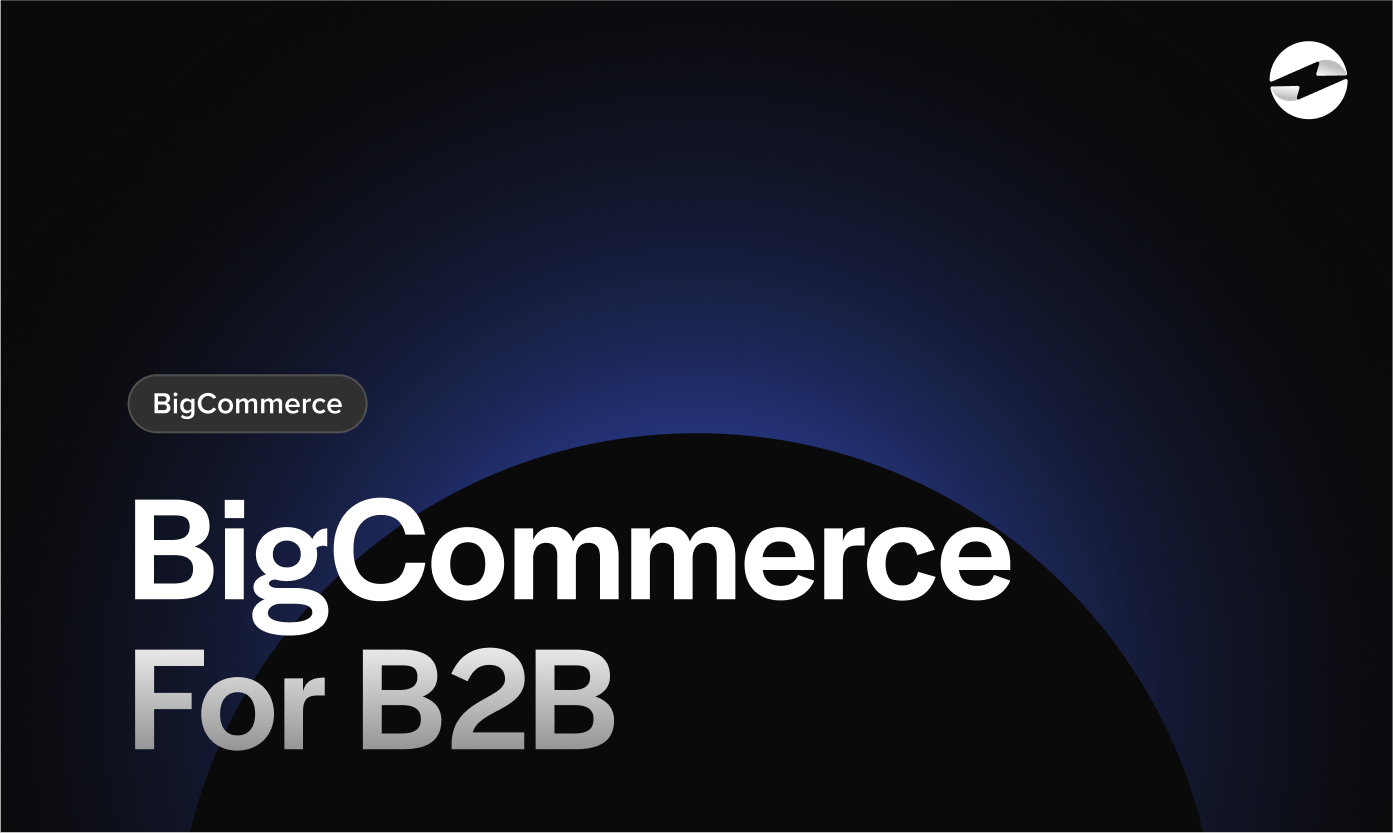 BigCommerce for B2B_ Meeting the Unique Needs of Business Customers