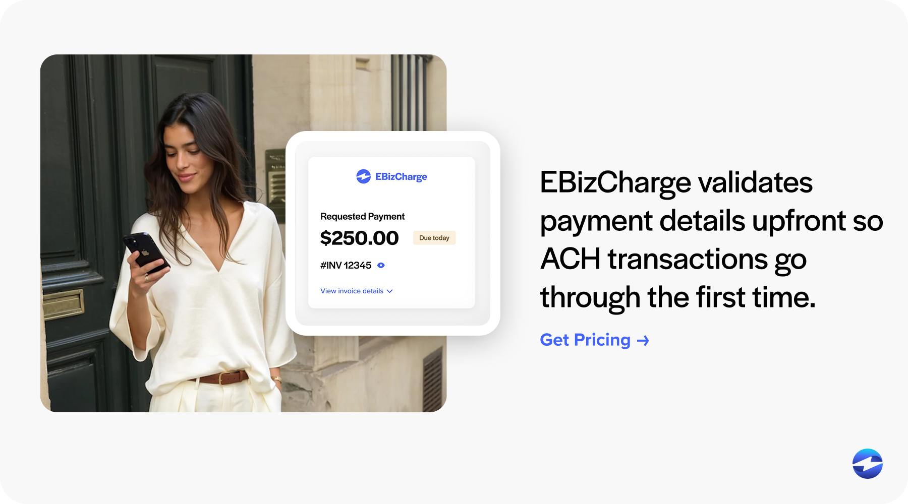 EBizCharge validates payment details upfront so ACH transactions go through the first time