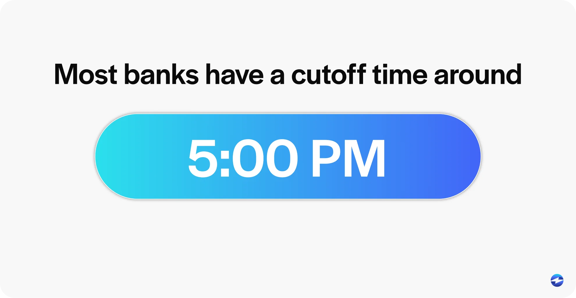 Most banks have a cutoff time around 5pm