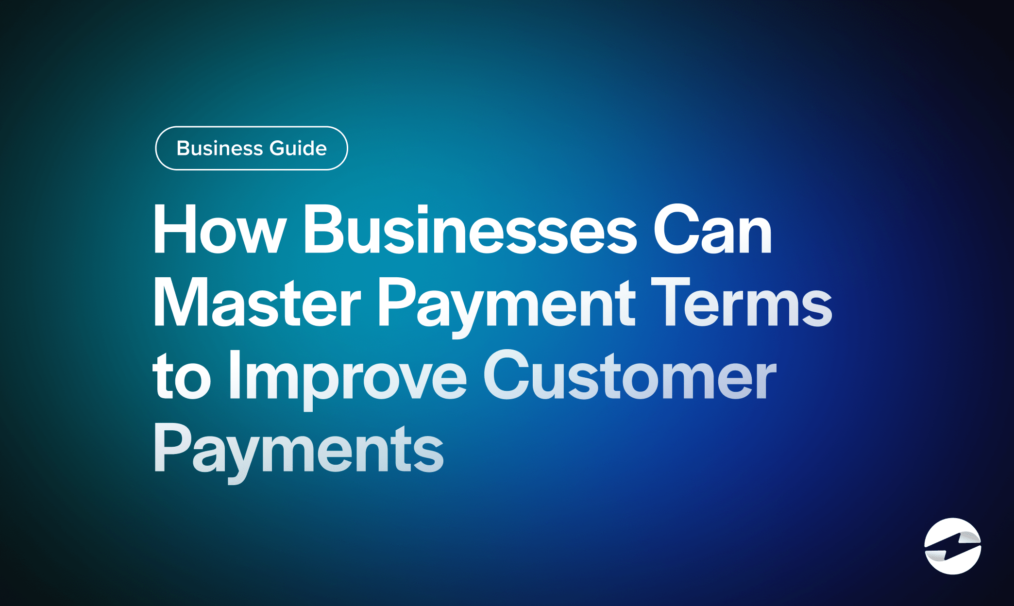 How Businesses Can Master Payment Terms to Improve Customer Payments
