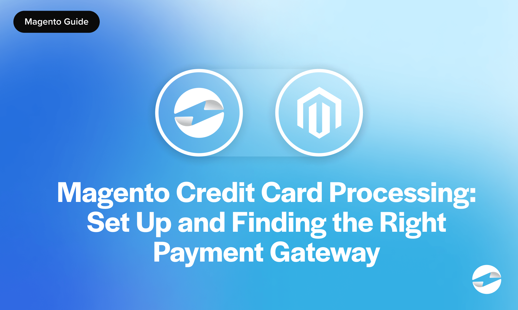 Magento Credit Card Processing: Set Up and Finding the Right Payment Gateway