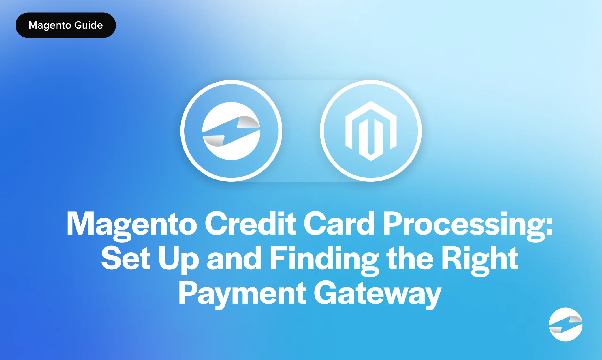 Magento Credit Card Processing: Set Up and Finding the Right Payment Gateway