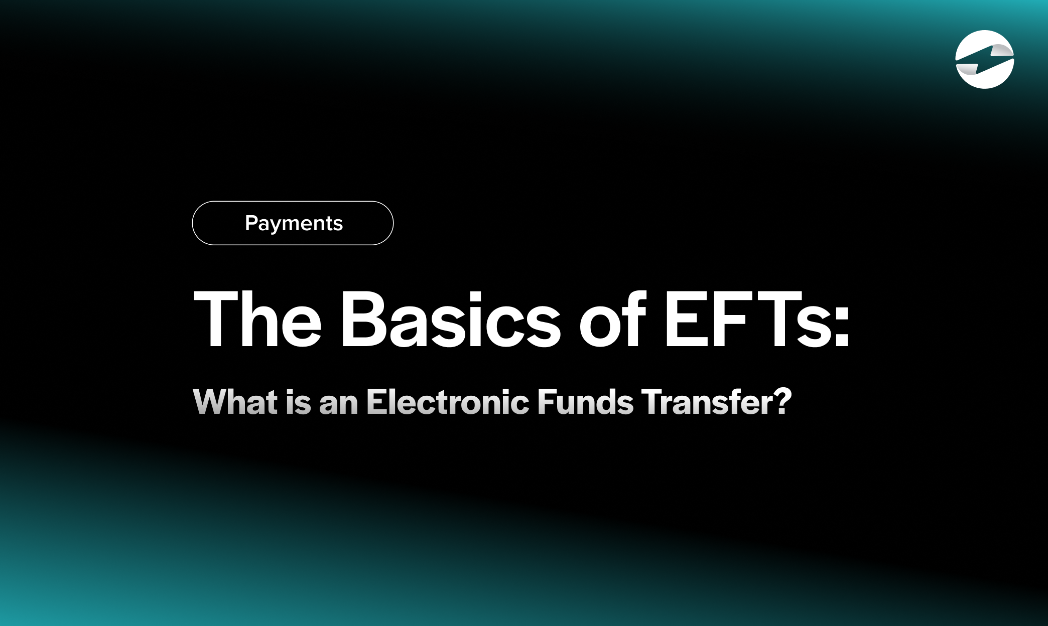 The Basics of EFTs: What is an Electronic Funds Transfer?