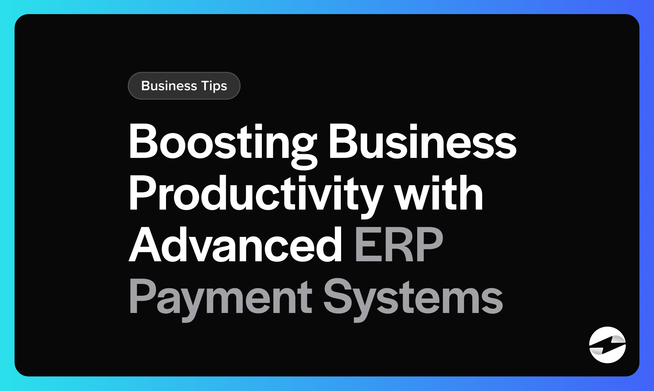 Boosting Business Productivity with Advanced ERP Payment Systems