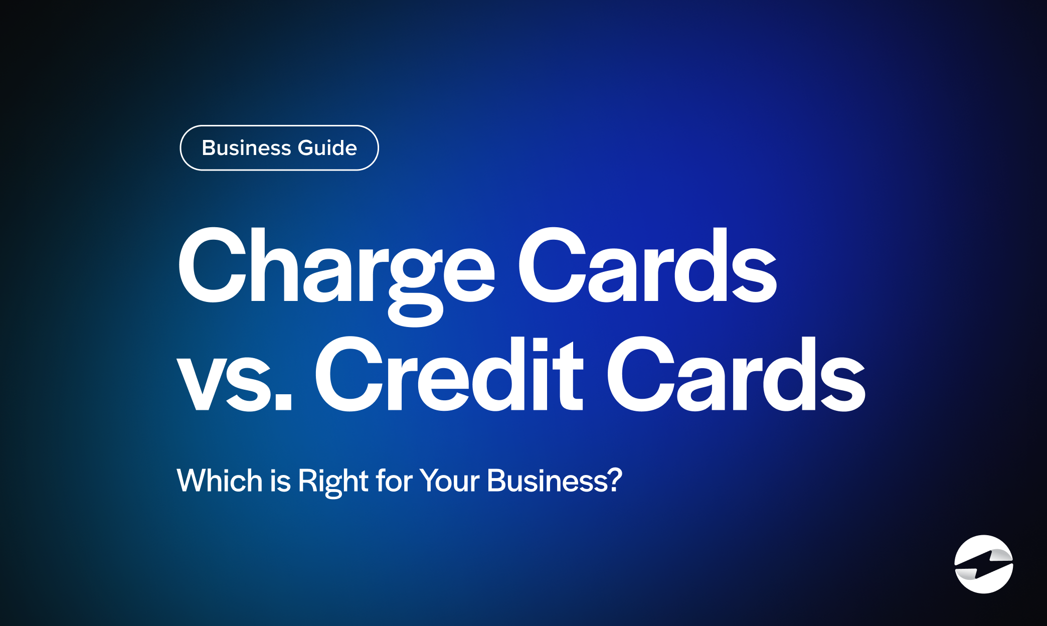 Charge Cards vs. Credit Cards: Which is Right for Your Business?
