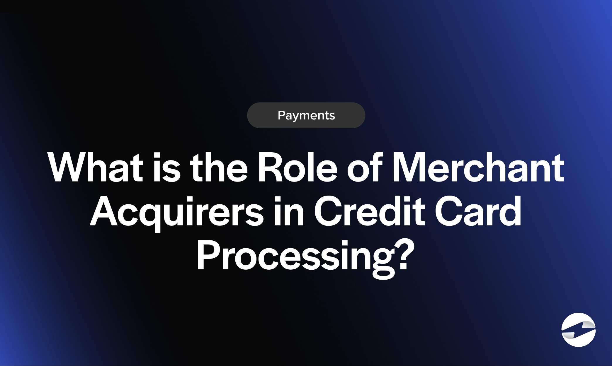 What Is the Role of Merchant Acquirers in Credit Card Processing