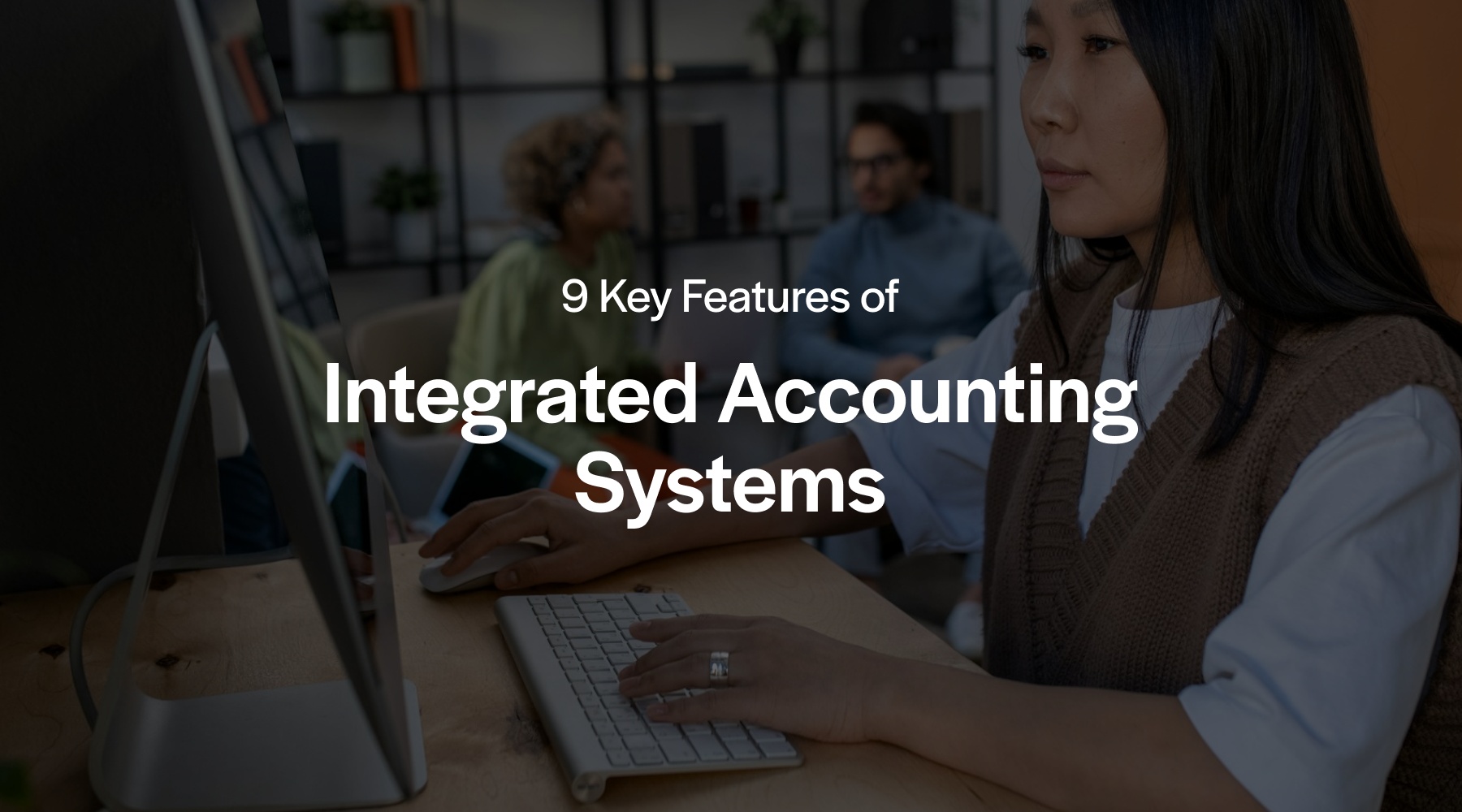 9 key features of integrated accounting