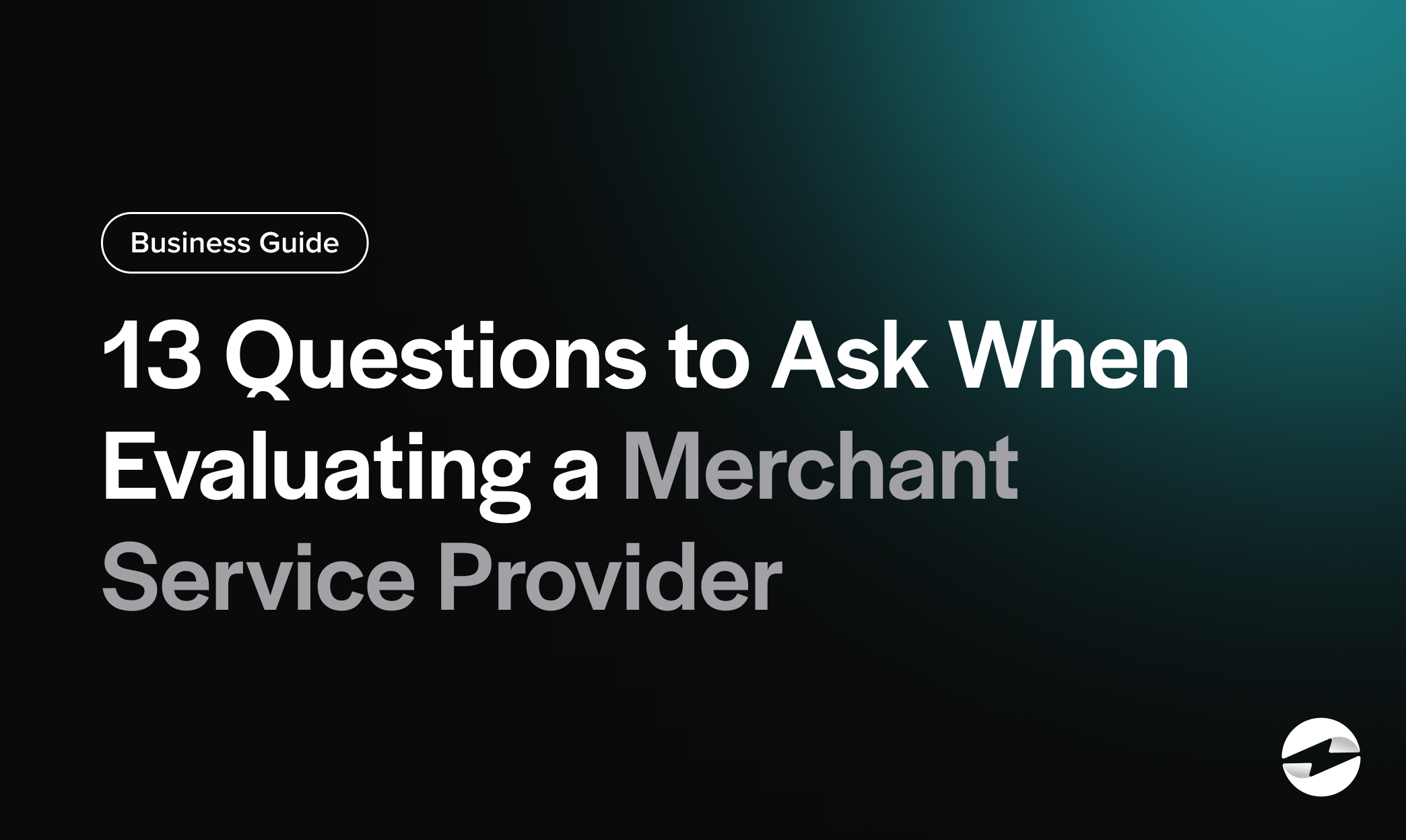 13 Questions to Ask When Evaluating a Merchant Service Provider