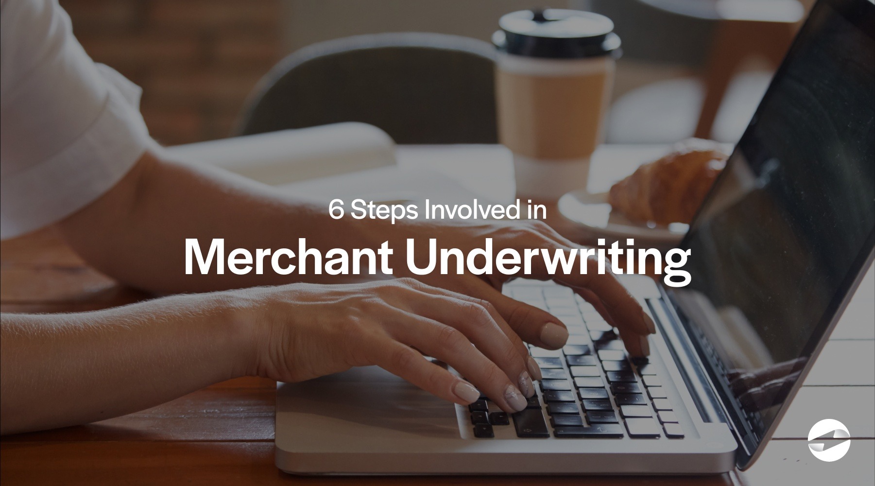 6 steps involved in merchant underwriting