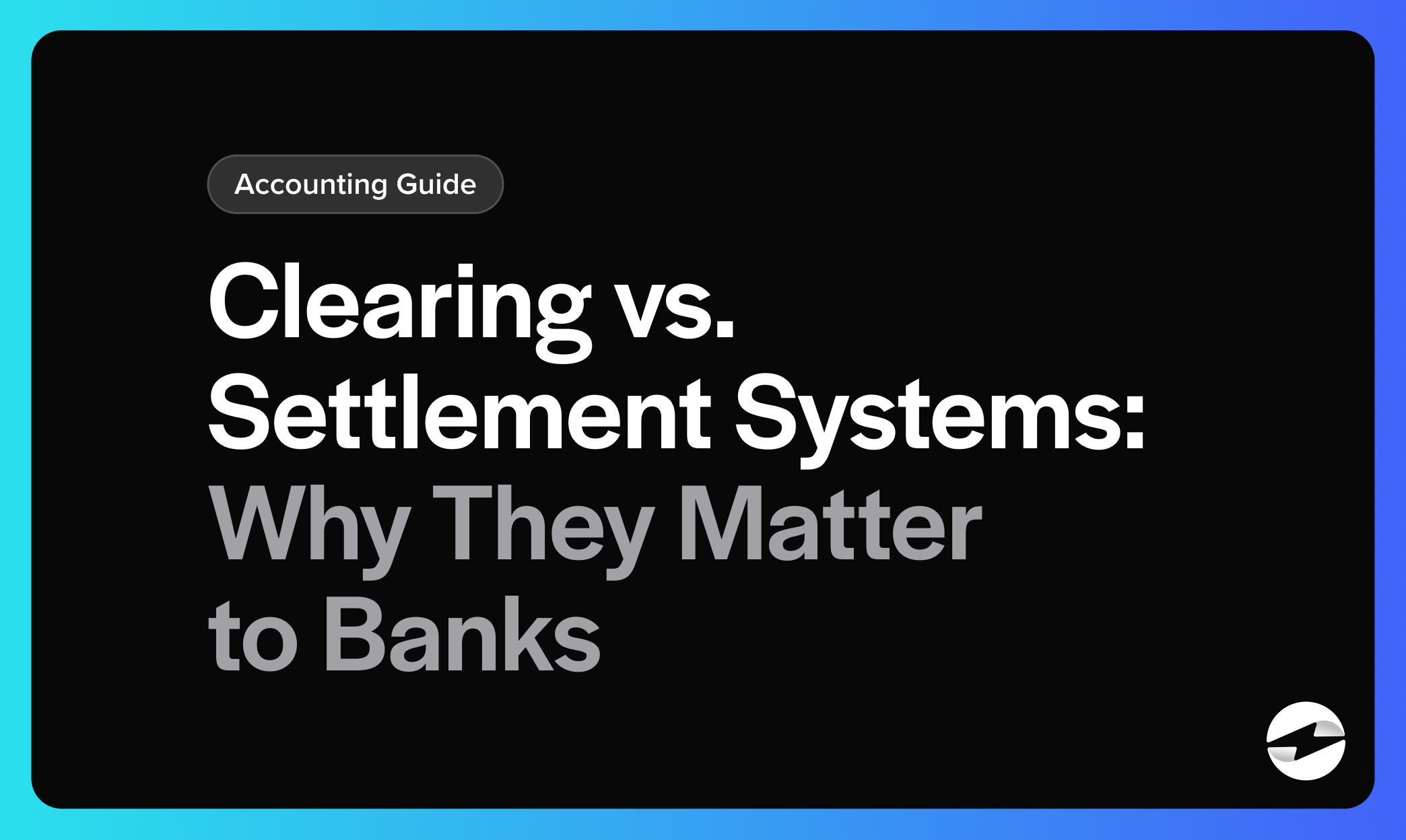 Clearing vs. Settlement Systems: Why They Matter to Banks