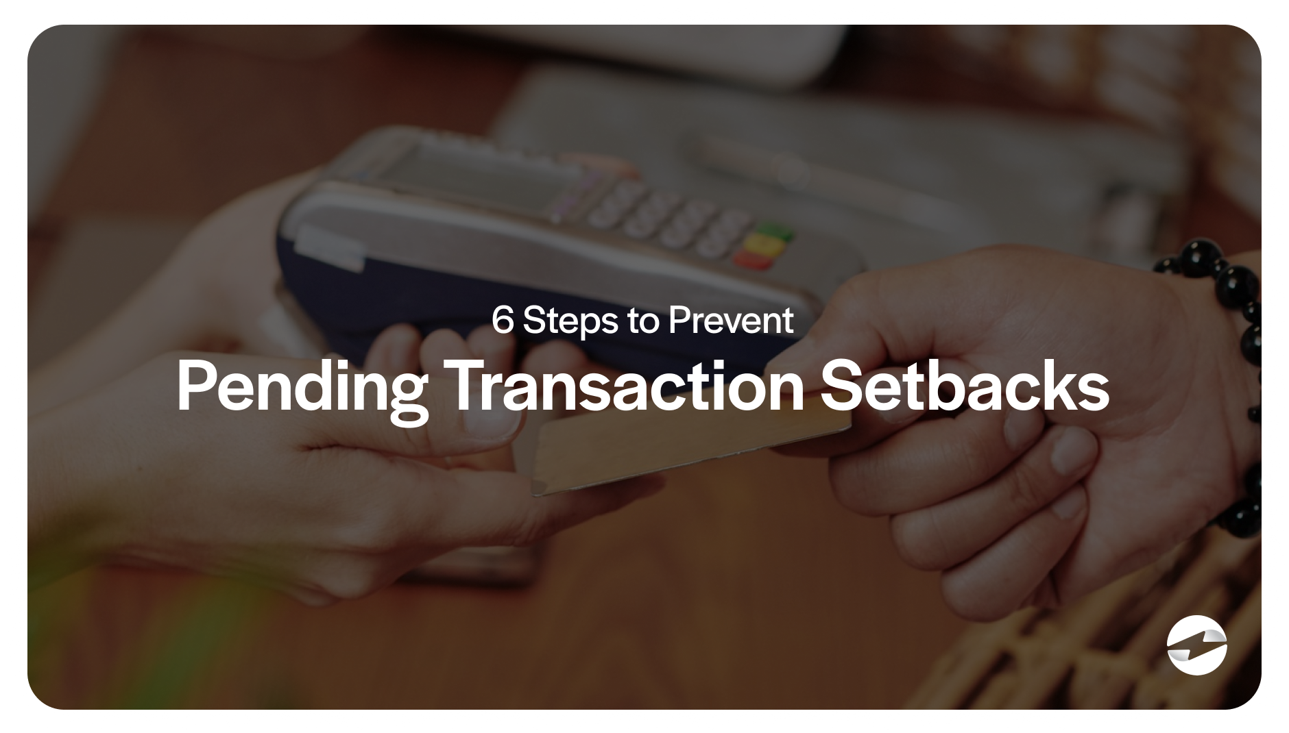 6 steps to prevent pending transaction setbacks