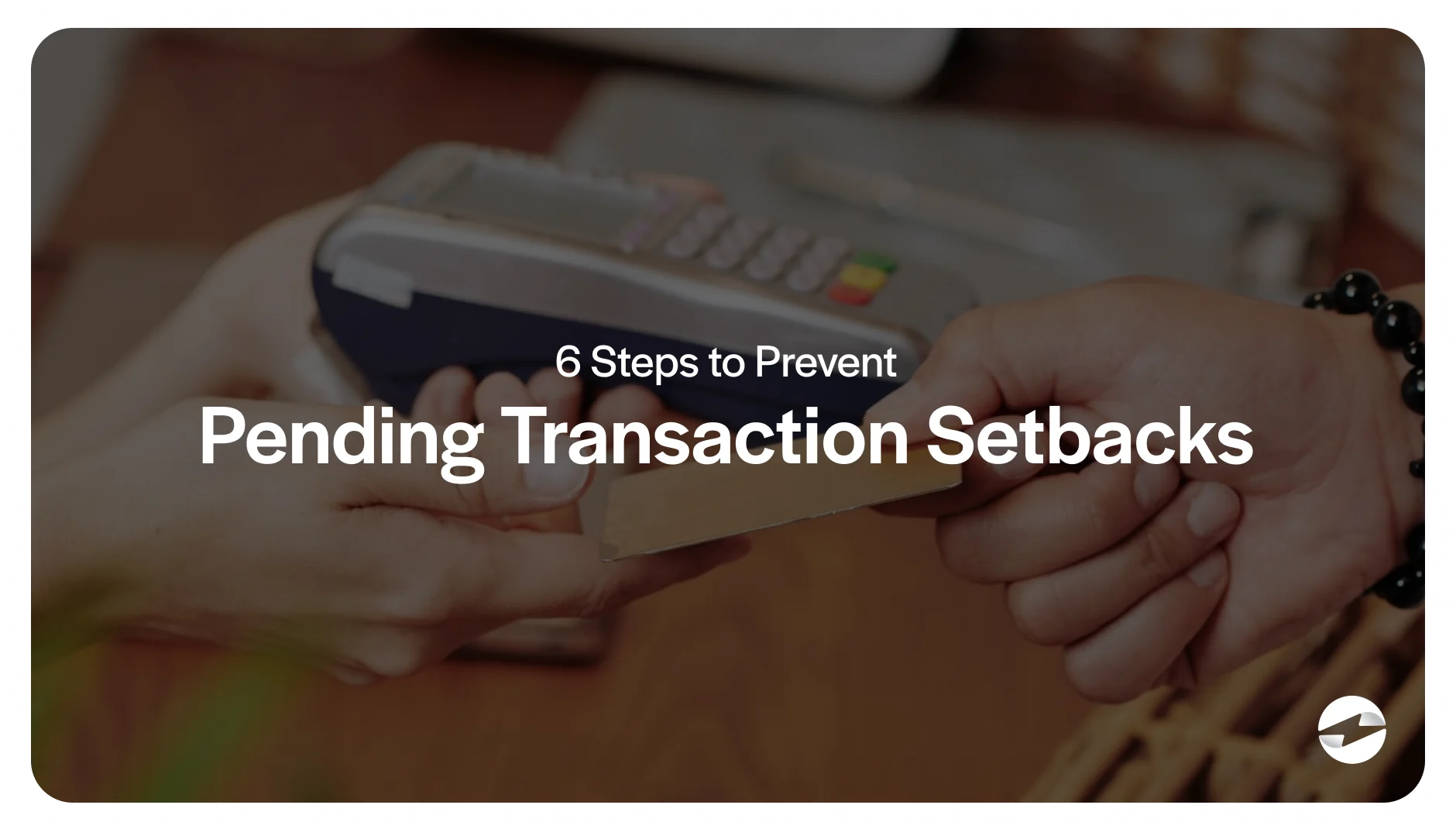 6 steps to prevent pending transaction setbacks