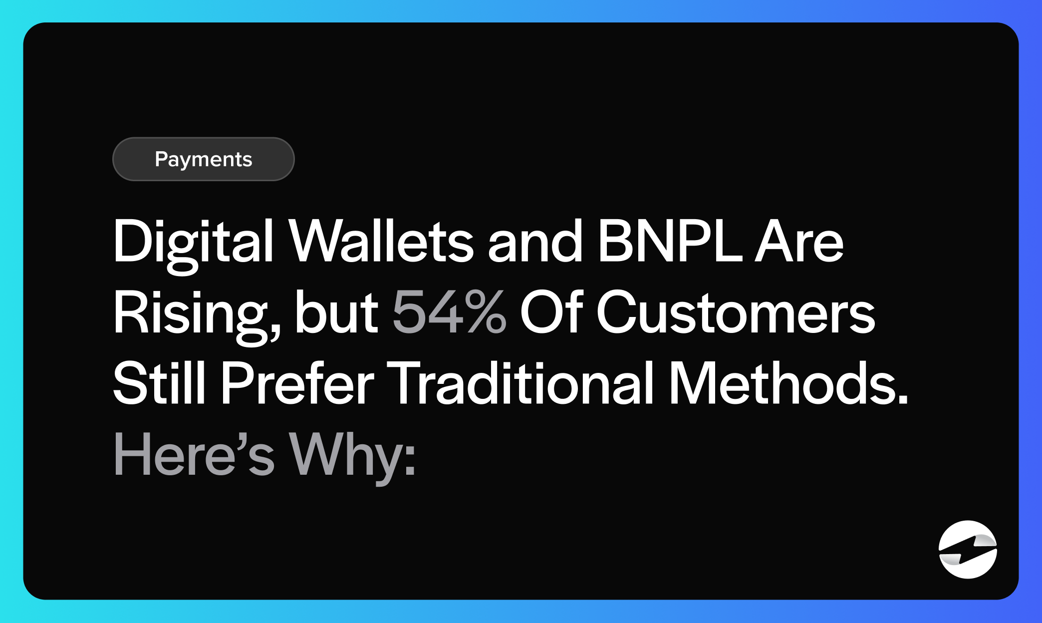 Digital Wallets and BNPL Are Rising, but 54% Of Customers Still Prefer Traditional Methods. Here’s Why