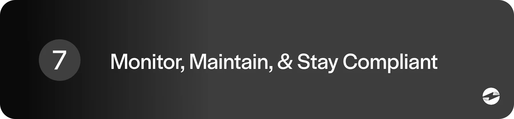 Step 7 stay compliant
