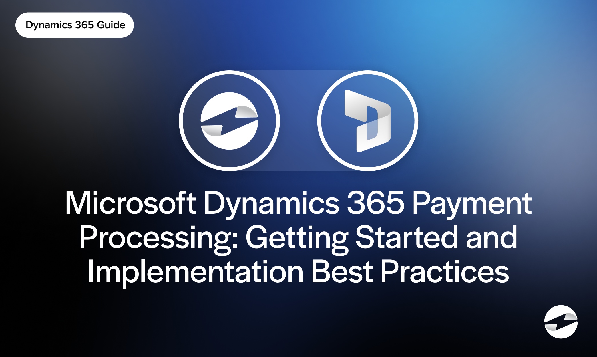 Microsoft Dynamics 365 Payment Processing: Getting Started and Implementation Best Practices
