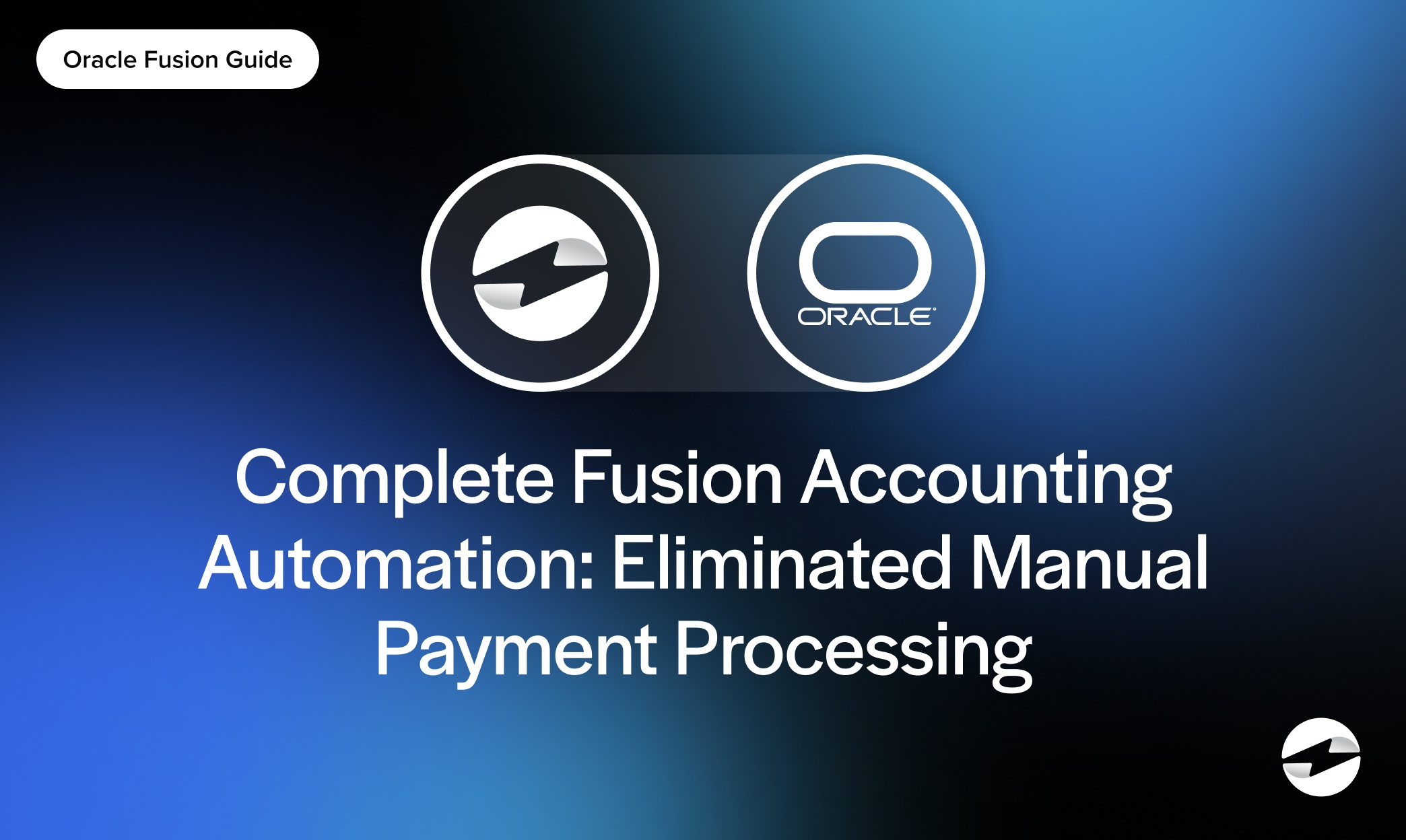 Complete Fusion Accounting Automation- Eliminated Manual Payment Processing