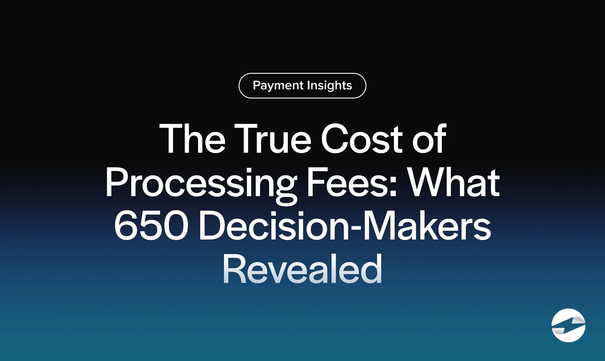 The True Cost of Processing Fees- What 650 Decision-Makers Revealed