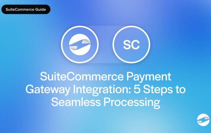 SuiteCommerce Payment Gateway Integration- 5 Steps to Seamless Processing