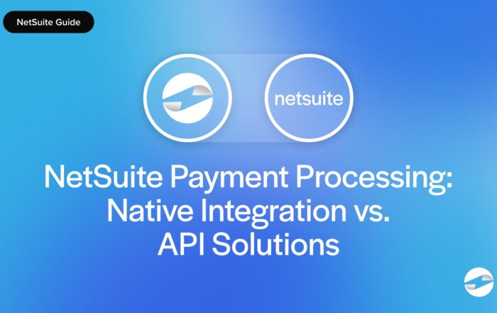 NetSuite Payment Processing- Native Integration vs. API Solutions