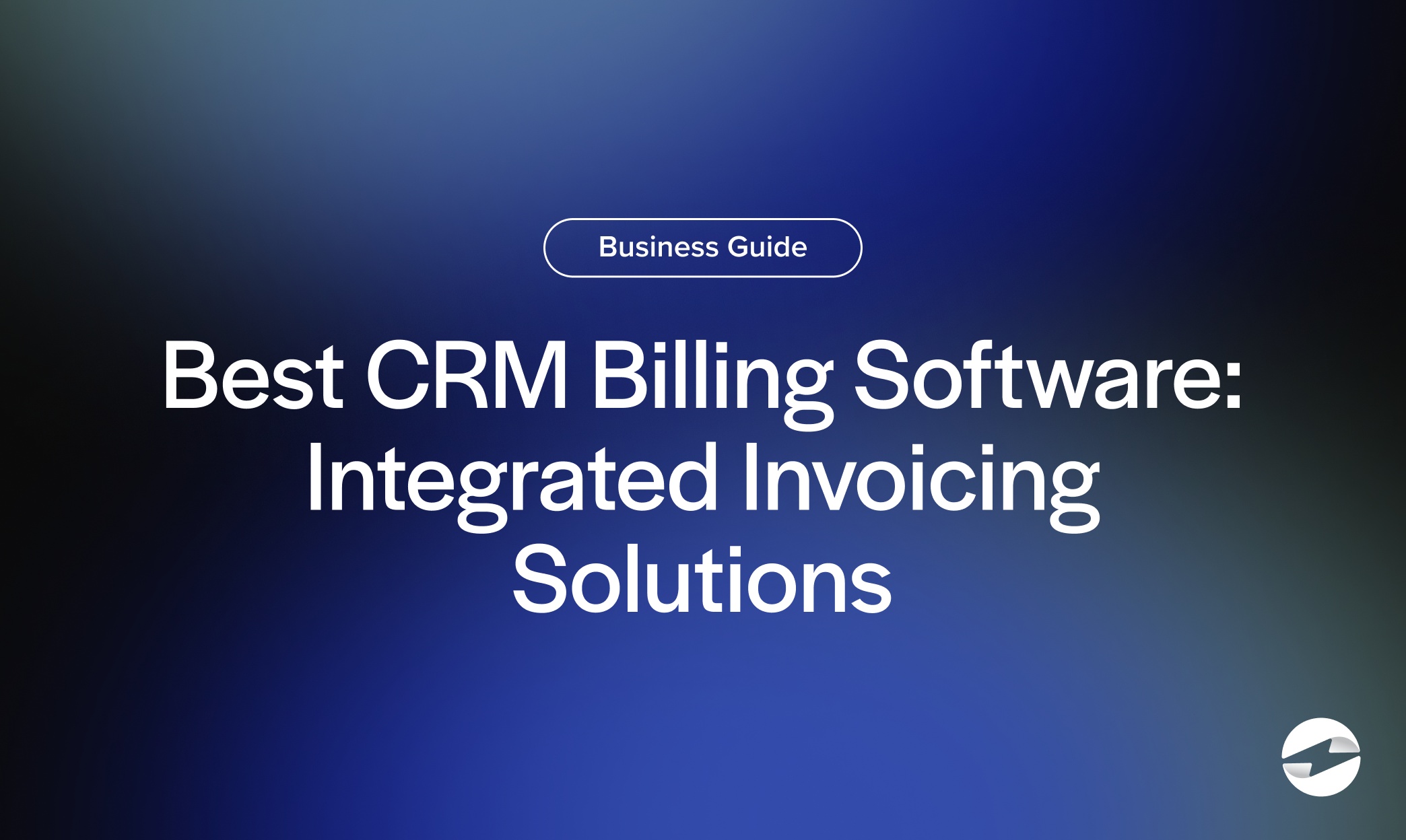 Best CRM Billing Software- Integrated Invoicing Solutions