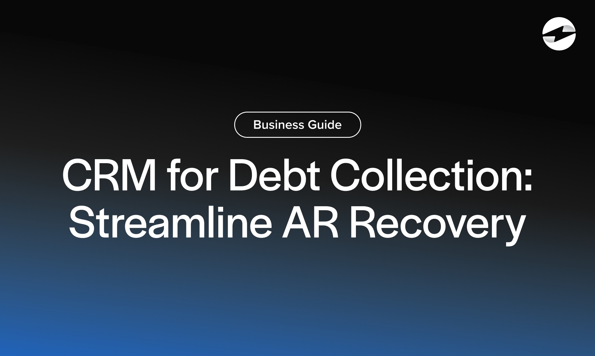 CRM for Debt Collection- Streamline AR Recovery