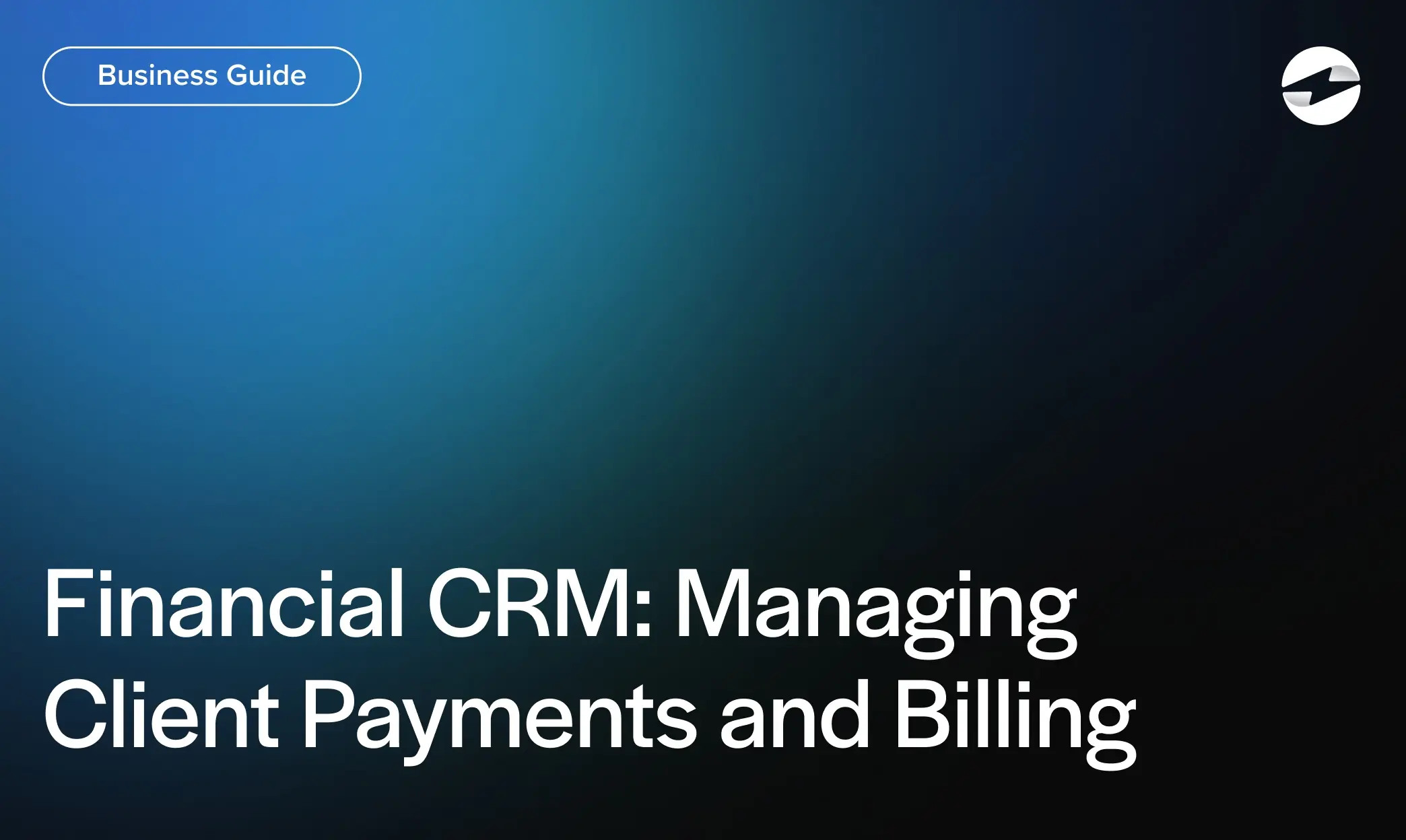 Financial CRM- Managing Client Payments and Billing