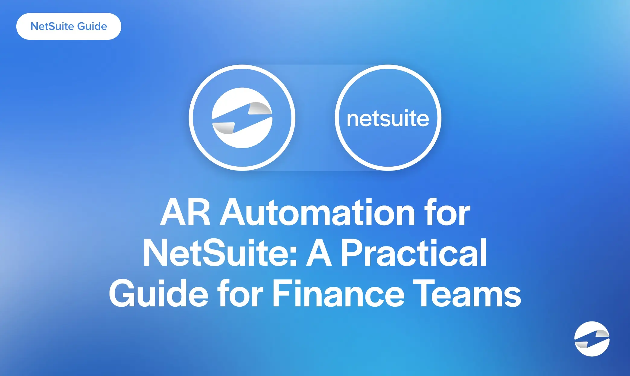 AR Automation for NetSuite- A Practical Guide for Finance Teams