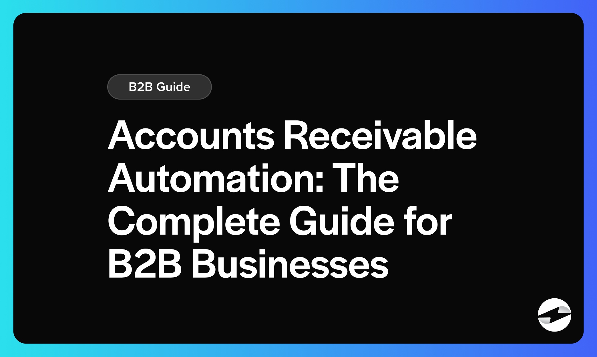 Accounts Receivable Automation- The Complete Guide for B2B Businesses