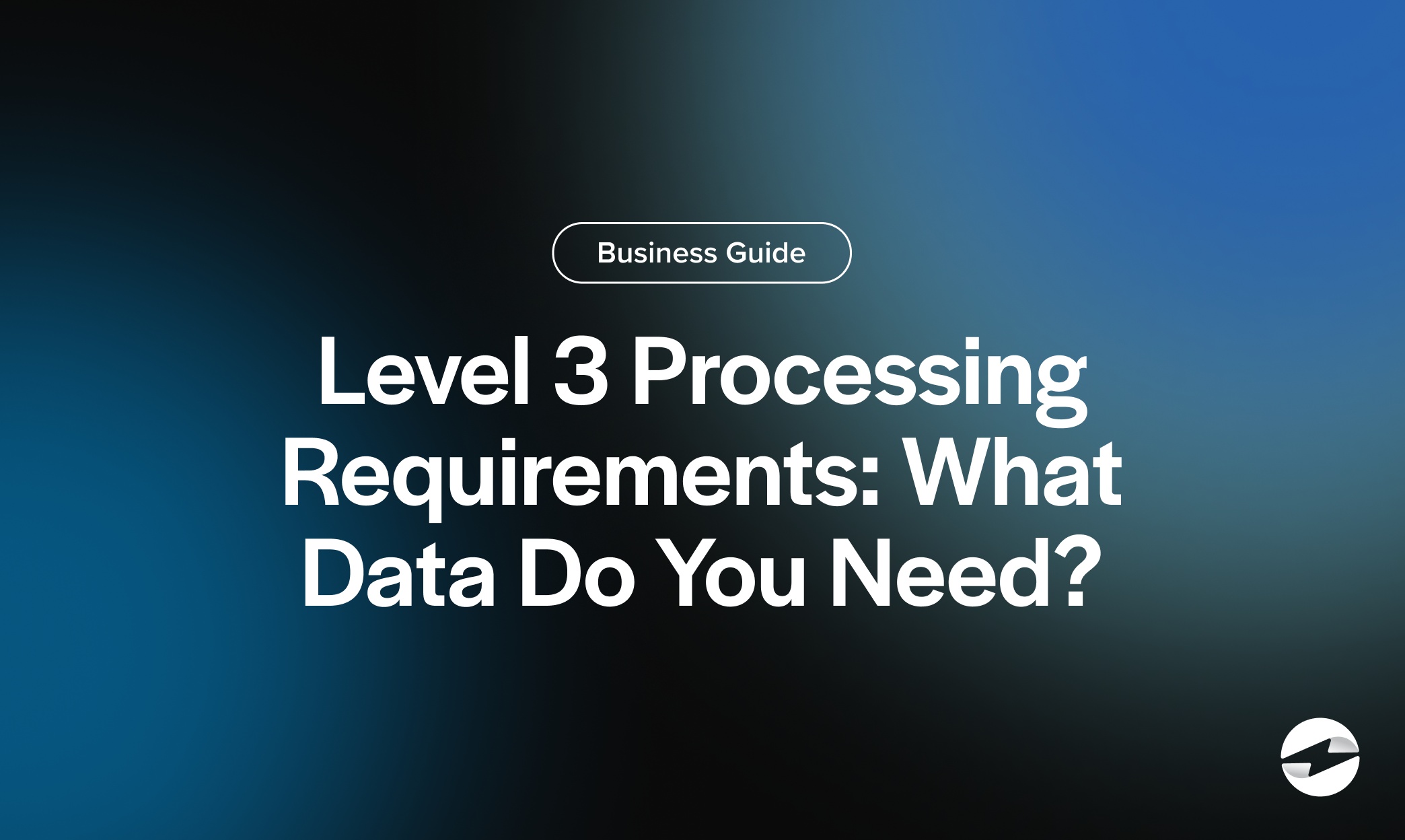 Level 3 Processing Requirements- What Data Do You Need_