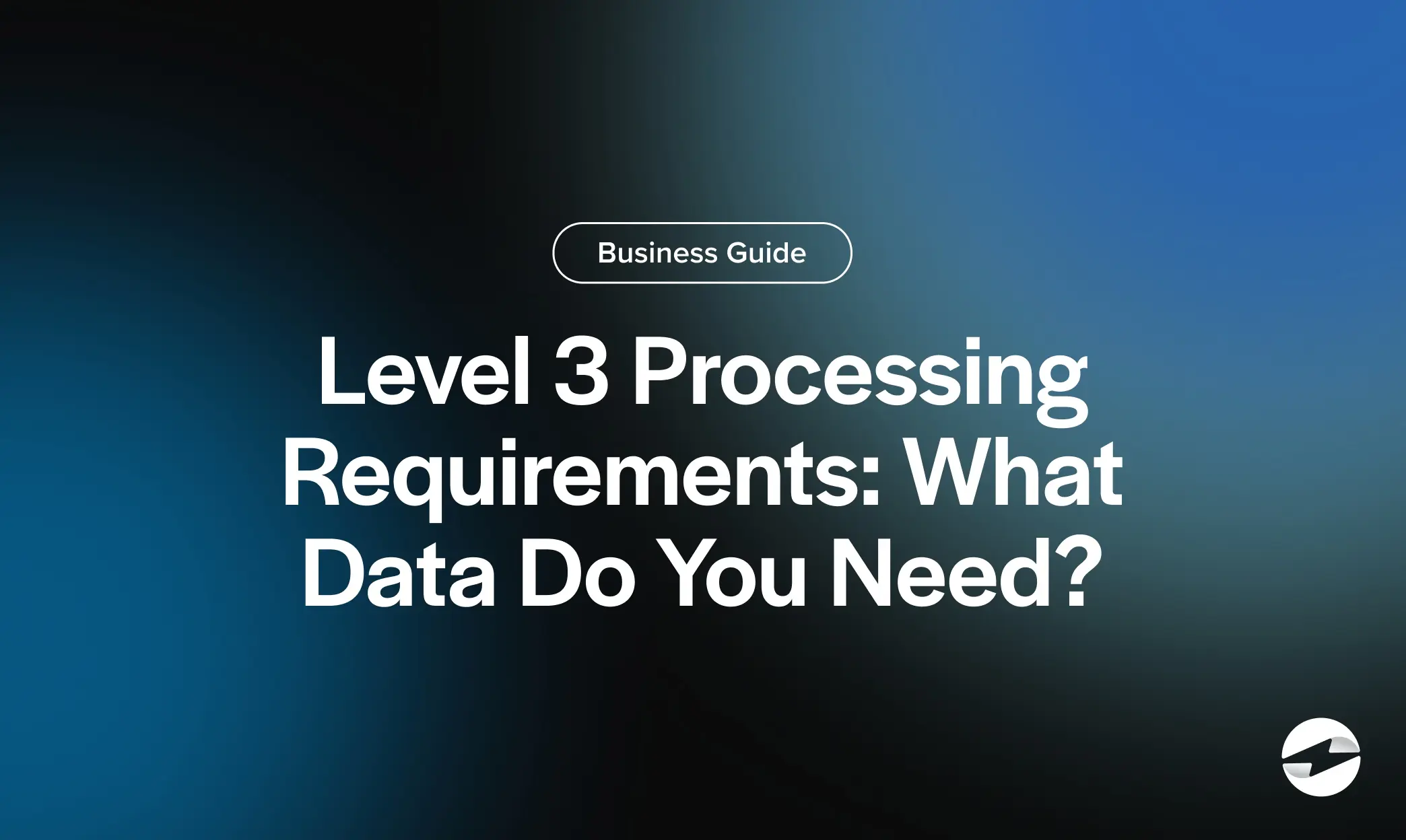 Level 3 Processing Requirements- What Data Do You Need_