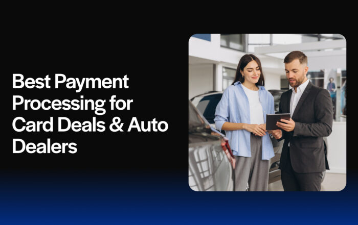 Best Payment Processing for Card Deals & Auto Dealers