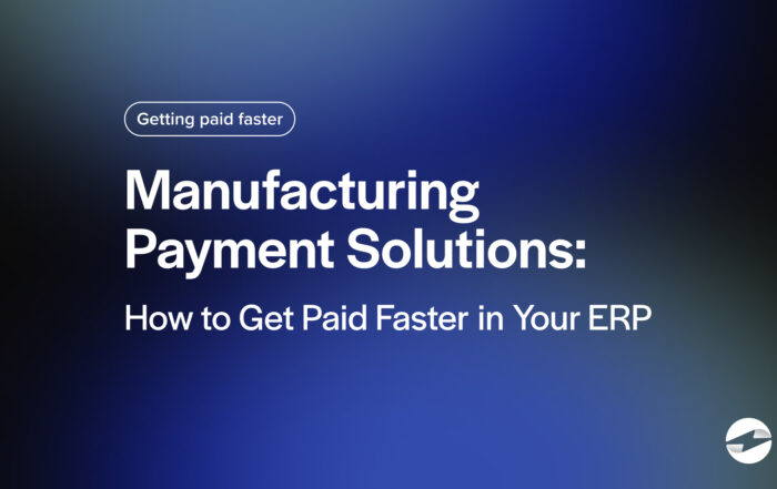 Manufacturing Payment Solutions_ How to Get Paid Faster in Your ERP