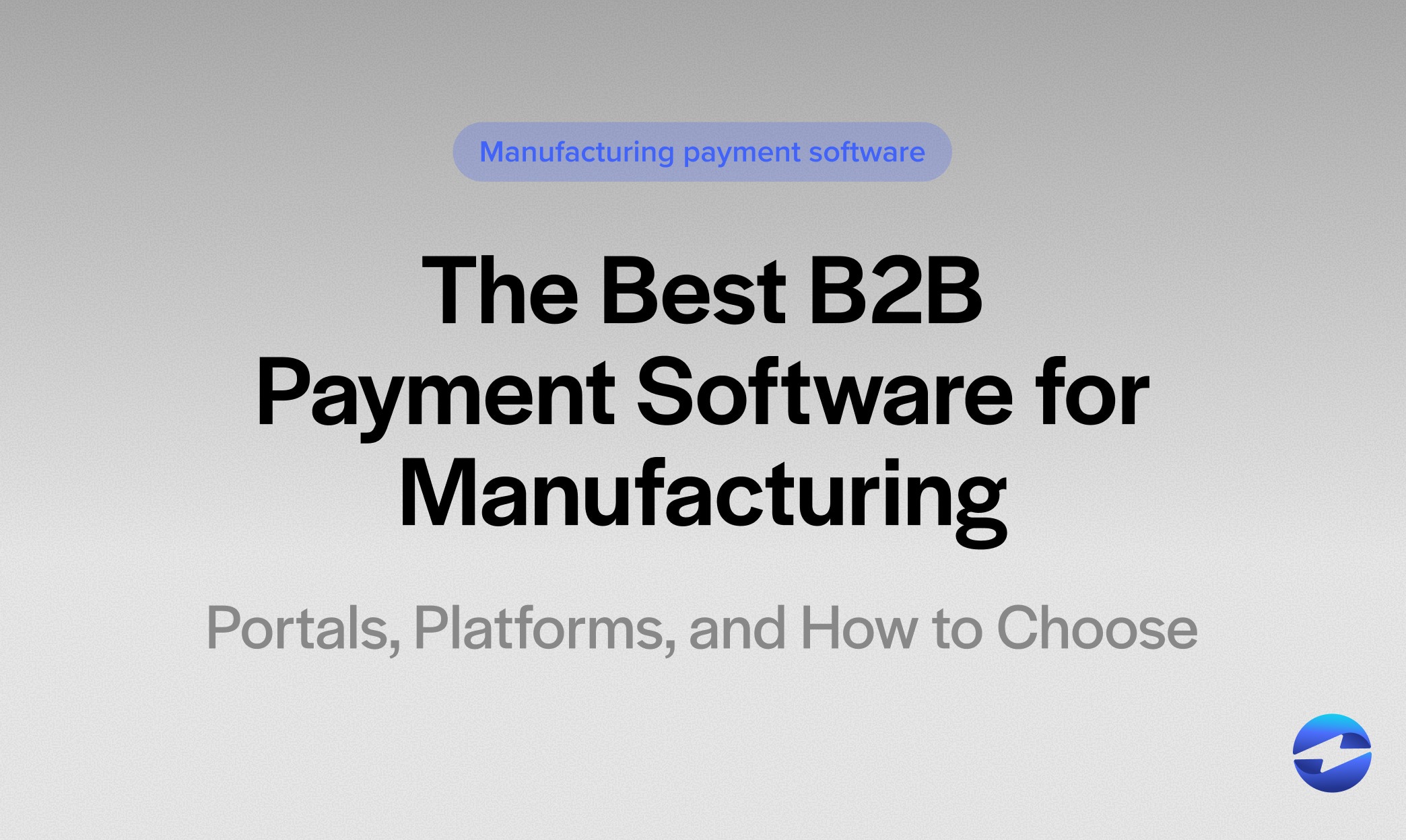 The Best B2B Payment Software for Manufacturing- Portals, Platforms, and How to Choose
