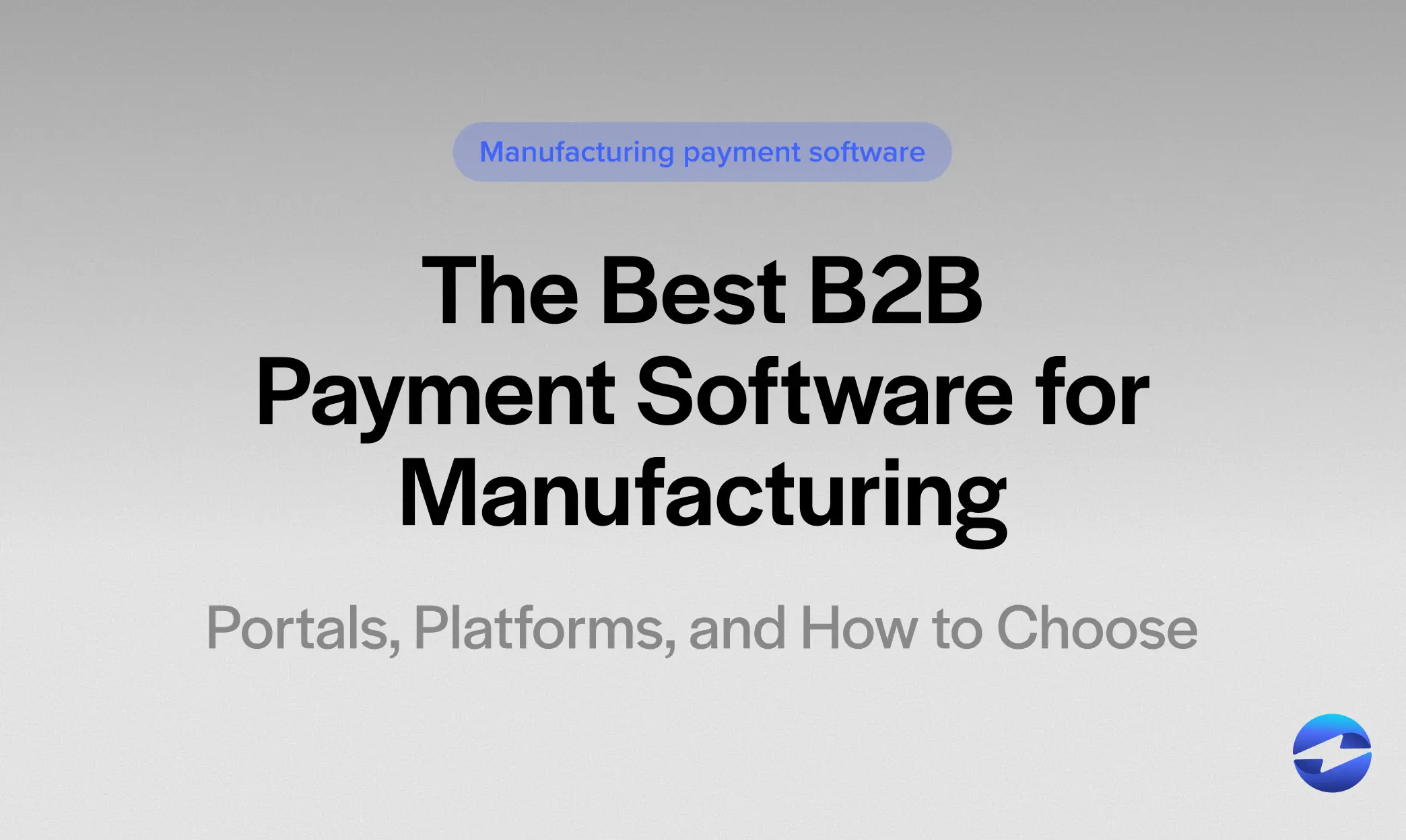 The Best B2B Payment Software for Manufacturing- Portals, Platforms, and How to Choose