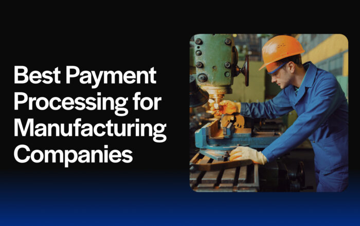 Best Payment Processing for Manufacturing Companies