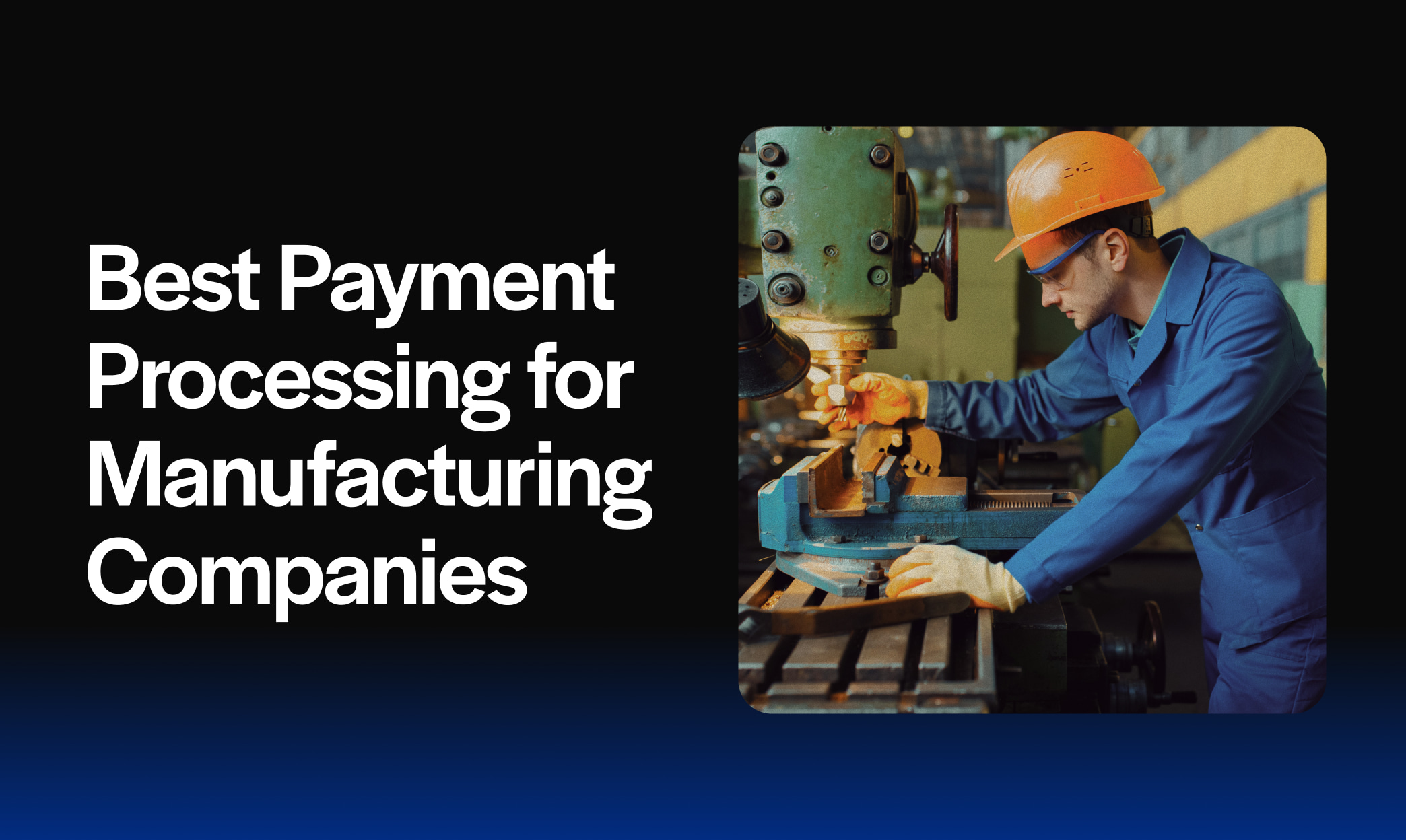 Best Payment Processing for Manufacturing Companies