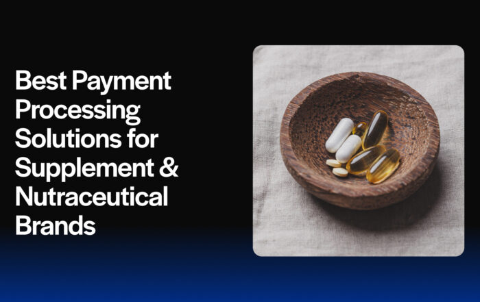 Best Payment Processing Solutions for Supplement & Nutraceutical Brands