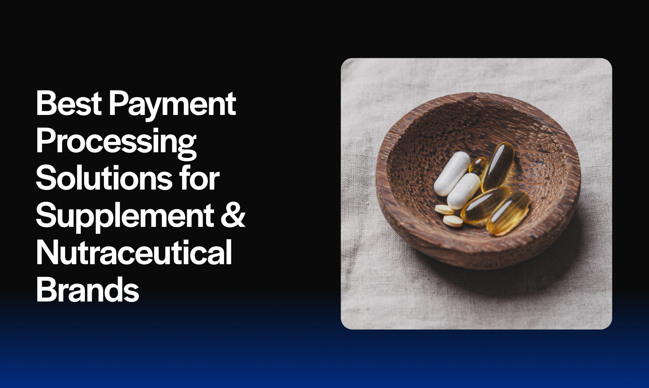 Best Payment Processing Solutions for Supplement & Nutraceutical Brands