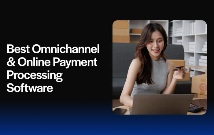 Best Omnichannel & Online Payment Processing Softwares