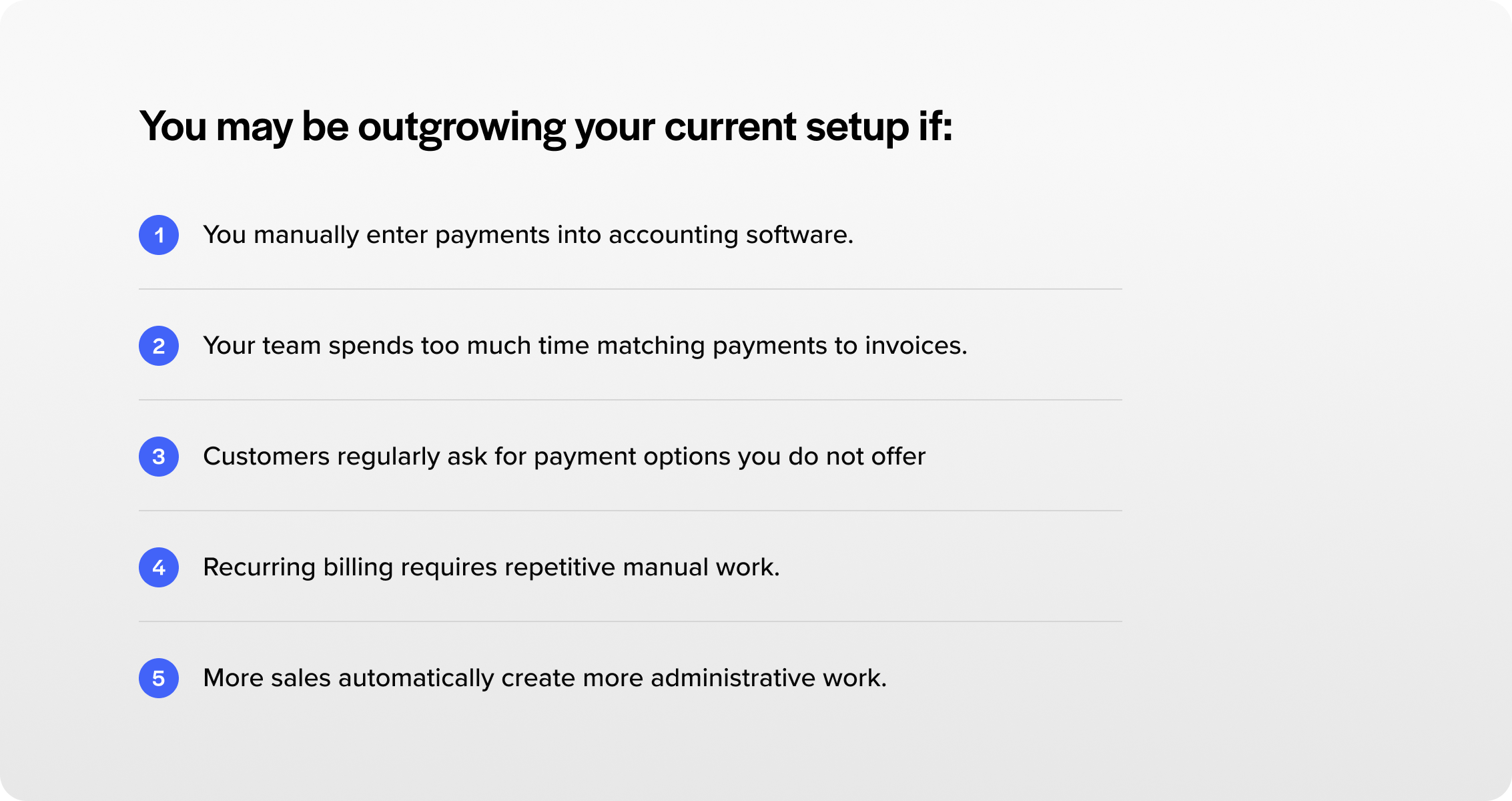 You may be outgrowing your current setup if-  